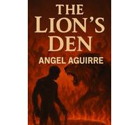 THE LION’S DEN: A Christian Memoir of going into the pits of of hell ; a modern day( Book of Daniel story )