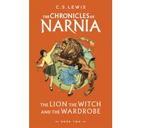 The Lion, the Witch and the Wardrobe: Book 2 in the classic children’s fantasy