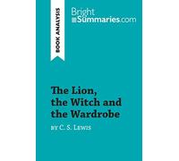 The Lion, the Witch and the Wardrobe by C. S. Lewis (Book Analysis): Detailed Summary, Analysis and Reading Guide