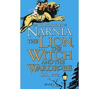 The lion, the witch and the wardrobe: Journey to Narnia in the classic children’s book by C.S. Lewis, beloved by kids and parents: Book 2