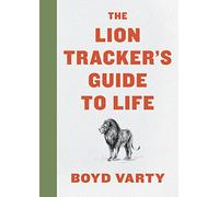 Boyd Varty The Lion Tracker's Guide to Life (Copertina rigida)