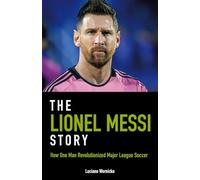 The Lionel Messi Story: How One Man Revolutionized Major League Soccer