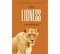 The Lioness Journal: 203 Powerful Prompts for Self-Love, Confidence, Mindfulness, and Personal Growth for Women