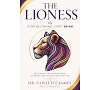 THE LIONESS™: Stop Becoming. Start Being.
