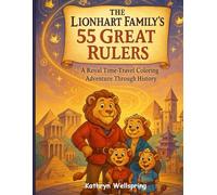 The Lionhart Family’s 55 Great Rulers: A Royal Time-Travel Coloring Book for Kids: A creative and educational coloring adventure through history’s greatest kings, queens, and leaders.