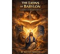 The Lions of Babylon: A Journey to Ancient Babylon