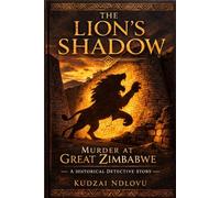 The Lion's Shadow: Murder at Great Zimbabwe - A Historical Detective Novel