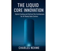 The Liquid Core Innovation: Hybrid Cooling and Vertical Silo Architecture for AI-Ready Data Centers