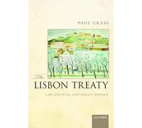 The Lisbon Treaty: Law, Politics, And Treaty Reform