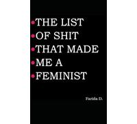 THE LIST OF SHIT THAT MADE ME A FEMINIST: 1