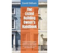 The Listed Building Owner's Handbook: A Practical Guide to Repairs, Alterations, Listed Building Consent, VAT Relief, Grants, and Heritage Compliance for UK Property Owners