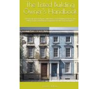 The Listed Building Owner's Handbook: A Practical Guide to Repairs, Alterations, Listed Building Consent, VAT Relief, Grants, and Heritage Compliance for UK Property Owners