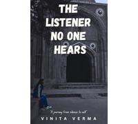 the listener no one hears: A journey from silence to self