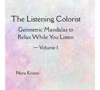 The Listening Colorist: Geometric Mandalas to Relax While You Listen - Volume 1