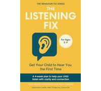 The Listening Fix (5-9 Years) Get Your Child to Hear You the First Time: A 4-week plan to help your child listen with clarity and connection | Tool-Based Workbook for Real Change