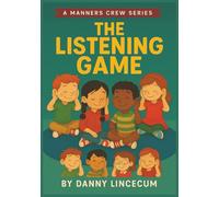 The Listening Game, A Manners Crew Series, Active Listening, Not Interrupting, Taking Turns Speaking: A Manners Crew Adventure About Active Listening, Taking Turns, and Making Friends