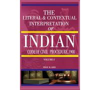 THE LITERAL AND CONTEXTUAL INTERPRETATION OF INDIAN CODE OF CIVIL PROCEDURE, 1908 - Volume 1
