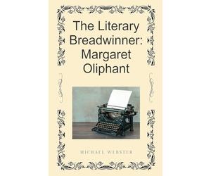 The Literary Breadwinner: Margaret Oliphant