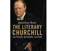 The Literary Churchill: Author, Reader, Actor