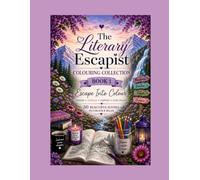 The Literary Escapist Colouring Collection: Book 1 Escape Into Colour