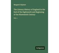 The Literary History of England in the End of the Eighteenth and Beginning of the Nineteenth Century: Vol. 1