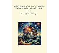 The Literary Remains of Samuel Taylor Coleridge, Volume 1