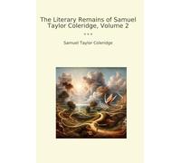 The Literary Remains of Samuel Taylor Coleridge, Volume 2