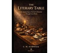 The Literary Table: Reconstructing the Food of Civilization Through Great Books