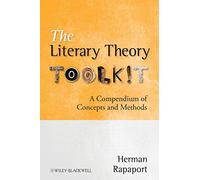 The Literary Theory Toolkit: A Compendium of Concepts and Methods [Lingua inglese]