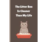 The Litter Box Is Cleaner Than My Life: A Funny Cat Lover Journal for People Whose Priorities Smell a Bit Off