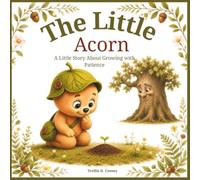 The Little Acorn: A Little Story About What Really Matters