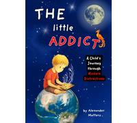 The Little Addict: A Child's Journey through Modern Distractions