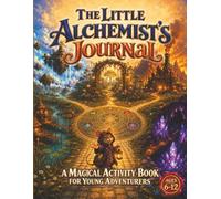 The Little Alchemist's Journal: A Magical Activity Book for Young Adventurers