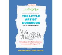 The Little Artist Workbook: Elements of Art: Creative Art Adventures for Ages 6-10