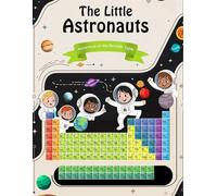 The Little Astronauts Adventure of the Periodic Table
