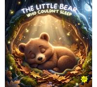The Little Bear Who Couldn’t Sleep: A Cozy Bedtime Story About Rest, Comfort, and Feeling Safe