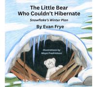 The Little Bear Who Couldn't Hibernate: Snowflake's Winter Plan