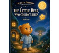 The Little Bear Who Couldn't Sleep: A Little Dreamers Bedtime Story
