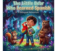 The Little Bear Who Learned Spanish: A Heartwarming Tale of Friendship and Language Learning for Children