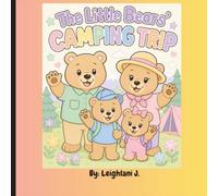 The Little Bears Camping Trip: The Little Bears’ Camping Trip A Fun Camping Adventure Coloring Book for Kids Ages 4-8 with Cute Bear Family Scenes, Nature, Outdoor Activities, and Easy Coloring Pages