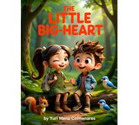 The Little Big - Heart: Tiny Stories of Friendship, Kindness, and Courage