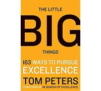 The Little Big Things: 163 Ways to Pursue EXCELLENCE