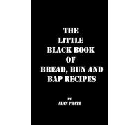 The Little Black Book of Bread, Bap and Bun Recipes