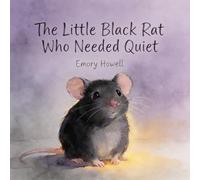 The Little Black Rat Who Needed Quiet: A Gentle Children’s Story About Overstimulation, Quiet Spaces, and Emotional Safety