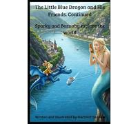 The Little Blue Dragon and His Friends. Continued. Sparky and Barnaby explore the world