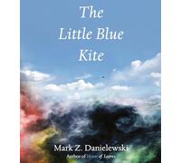 The Little Blue Kite: Mark Z. Danielewski