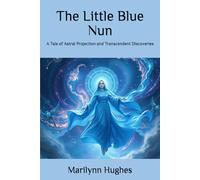The Little Blue Nun: A Tale of Astral Projection and Transcendent Discoveries: 12
