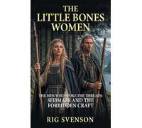 The Little Bones Women: The Men Who Spoke the Threads: Seiðmaðr and the Forbidden Craft