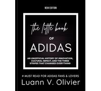 The Little Book of ADIDAS: An Unofficial History of Innovation, Cultural Impact, and the Three Stripes That Changed Everything