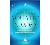 The Little Book of Aquatic Names: From Seafoam to Starlight, A Name Journey Through the Waves